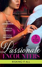 Passionate Encounters: Risking It All: A Passionate Night with the Greek / One Night with the Forbidden Princess / Possessed by Passion