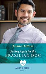 Falling Again For The Brazilian Doc (Mills & Boon Medical)