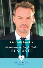 Neurosurgeon, Single Dad…Husband? (Mills & Boon Medical)