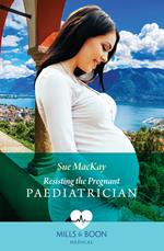 Resisting The Pregnant Paediatrician (Mills & Boon Medical)