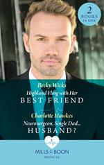 Highland Fling With Her Best Friend / Neurosurgeon, Single Dad…Husband?: Highland Fling with Her Best Friend / Neurosurgeon, Single Dad…Husband? (Mills & Boon Medical)