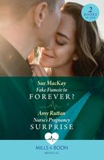 Fake Fiancée To Forever? / Nurse's Pregnancy Surprise: Fake Fiancée to Forever? / Nurse's Pregnancy Surprise (Mills & Boon Medical)