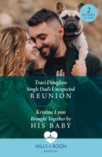 Single Dad's Unexpected Reunion / Brought Together By His Baby: Single Dad's Unexpected Reunion / Brought Together by His Baby (Mills & Boon Medical)
