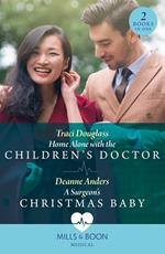Home Alone With The Children's Doctor / A Surgeon's Christmas Baby (Mills & Boon Medical)