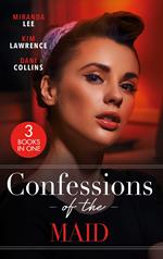 Confessions Of The Maid: Maid for the Untamed Billionaire (Housekeeper Brides for Billionaires) / Maid for Montero / The Maid's Spanish Secret