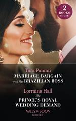 Marriage Bargain With Her Brazilian Boss / The Prince's Royal Wedding Demand: Marriage Bargain with Her Brazilian Boss (Billion-Dollar Fairy tales) / The Prince's Royal Wedding Demand (Mills & Boon Modern)