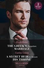 The Greek's Forgotten Marriage / A Secret Heir To Secure His Throne: The Greek's Forgotten Marriage / A Secret Heir to Secure His Throne (Mills & Boon Modern)