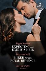 Expecting Her Enemy's Heir / Hired For His Royal Revenge: Expecting Her Enemy's Heir (A Billion-Dollar Revenge) / Hired for His Royal Revenge (Secrets of the Kalyva Crown) (Mills & Boon Modern)