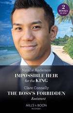 Impossible Heir For The King / The Boss's Forbidden Assistant: Impossible Heir for the King (Innocent Royal Runaways) / The Boss's Forbidden Assistant (Mills & Boon Modern)