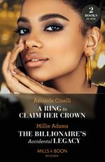 A Ring To Claim Her Crown / The Billionaire's Accidental Legacy: A Ring to Claim Her Crown / The Billionaire's Accidental Legacy (From Destitute to Diamonds) (Mills & Boon Modern)