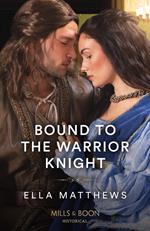 Bound To The Warrior Knight (The King's Knights, Book 4) (Mills & Boon Historical)