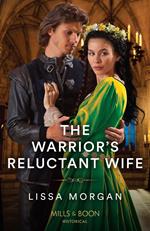 The Warrior's Reluctant Wife (The Warriors of Wales, Book 1) (Mills & Boon Historical)