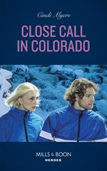 Close Call In Colorado (Eagle Mountain Search and Rescue, Book 4) (Mills & Boon Heroes)