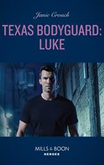 Texas Bodyguard: Luke (San Antonio Security, Book 1) (Mills & Boon Heroes)