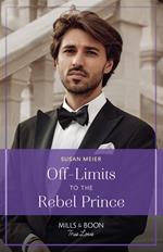 Off-Limits To The Rebel Prince (Scandal at the Palace, Book 2) (Mills & Boon True Love)