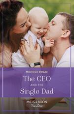 The Ceo And The Single Dad (Mills & Boon True Love)
