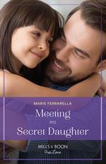 Meeting His Secret Daughter (Forever, Texas, Book 25) (Mills & Boon True Love)