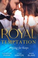 Royal Temptation: Playing For Keeps: His Thirty-Day Fiancée / The Prince's Fake Fiancée / Crown Prince's Bought Bride