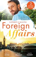 Foreign Affairs: London Calling: A Scandal Made in London / A Fling to Steal Her Heart / Billionaire, Boss…Bridegroom?