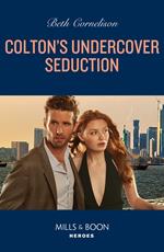 Colton's Undercover Seduction (The Coltons of New York, Book 4) (Mills & Boon Heroes)