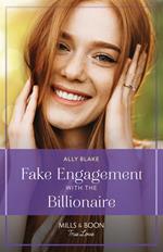 Fake Engagement With The Billionaire (Billion-Dollar Bachelors, Book 2) (Mills & Boon True Love)