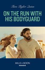 On The Run With His Bodyguard (Sierra's Web, Book 7) (Mills & Boon Heroes)