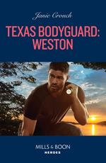 Texas Bodyguard: Weston (San Antonio Security, Book 3) (Mills & Boon Heroes)