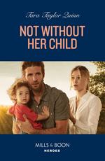 Not Without Her Child (Mills & Boon Heroes)