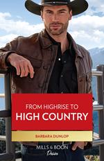 From Highrise To High Country (High Country Hawkes, Book 2) (Mills & Boon Desire)