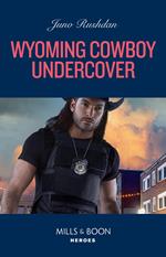 Wyoming Cowboy Undercover (Cowboy State Lawmen, Book 5) (Mills & Boon Heroes)