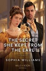 The Secret She Kept From The Earl (Mills & Boon Historical)