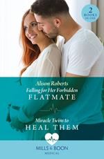 Falling For Her Forbidden Flatmate / Miracle Twins To Heal Them (Mills & Boon Medical)