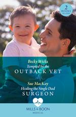 Tempted By The Outback Vet / Healing The Single Dad Surgeon: Tempted by the Outback Vet / Healing the Single Dad Surgeon (Mills & Boon Medical)