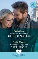 Nurse's New Year With The Billionaire / Resisting The Single Dad Surgeon: Nurse's New Year with the Billionaire / Resisting the Single Dad Surgeon (Mills & Boon Medical)