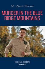 Murder In The Blue Ridge Mountains (The Lynleys of Law Enforcement, Book 3) (Mills & Boon Heroes)