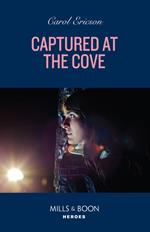 Captured At The Cove (A Discovery Bay Novel, Book 3) (Mills & Boon Heroes)