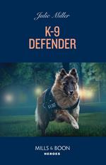 K-9 Defender (Protectors at K-9 Ranch, Book 2) (Mills & Boon Heroes)