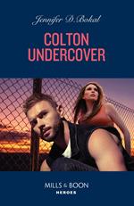 Colton Undercover (The Coltons of Owl Creek, Book 11) (Mills & Boon Heroes)