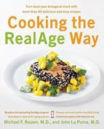 Cooking the RealAge Way: Turn Back Your Biological Clock with More Than 80 Delicious and Easy Recipes