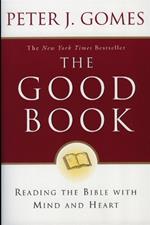 The Good Book: Reading the Bible with Mind and Heart