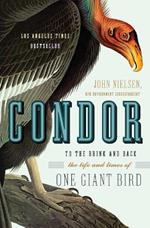 Condor: To the Brink and Back--The Life and Times of One Giant Bird