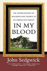 In My Blood: Six Generations of Madness and Desire in an American Family