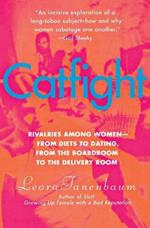 Catfight: Rivalries Among Women--From Diets to Dating, from the Boardroom to the Delivery Room