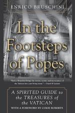 In The Footsteps Of Popes: A Spirited Guide to the Treaures of the Vatican