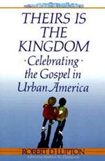 Theirs is the Kingdom: Celebrating the Gospel in Urban America Celebrating the Gospel in Urban America