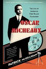 Oscar Micheaux: The Great and Only: The Life of America's First Black Filmmaker