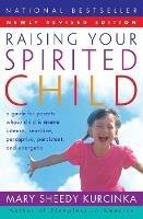 RAISING YOUR SPIRITED CHILD: A Guide for Parents Whose Child is More Intense, Sensitive, Perceptive, Persistent, And Energetic