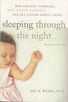 Sleeping Through the Night, Revised Edition: How Infants, Toddlers, and Their Parents Can Get a Good Night's Sleep - Jodi A. Mindell - cover