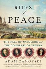 Rites of Peace: The Fall of Napoleon and the Congress of Vienna