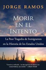 Morir En El Intento: La Peor Tragedia de Immigrantes En La Historia de Los Estados Unidos